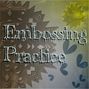Embossing Practice