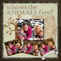 who set the ANIMALS free?